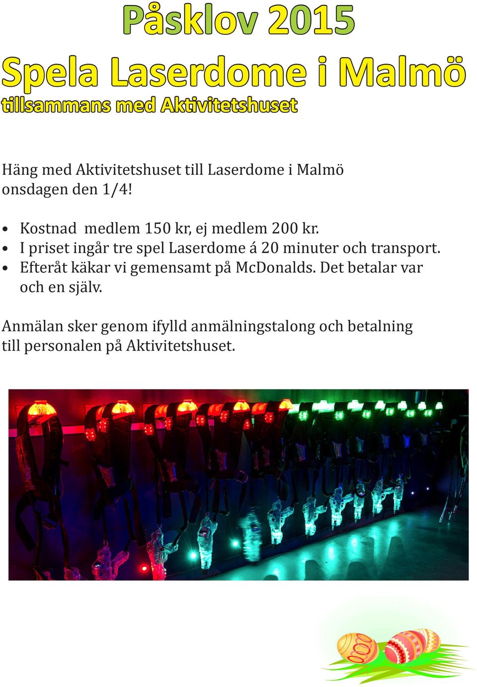 I priset ingår tre spel Laserdome á 20 minuter och transport.
