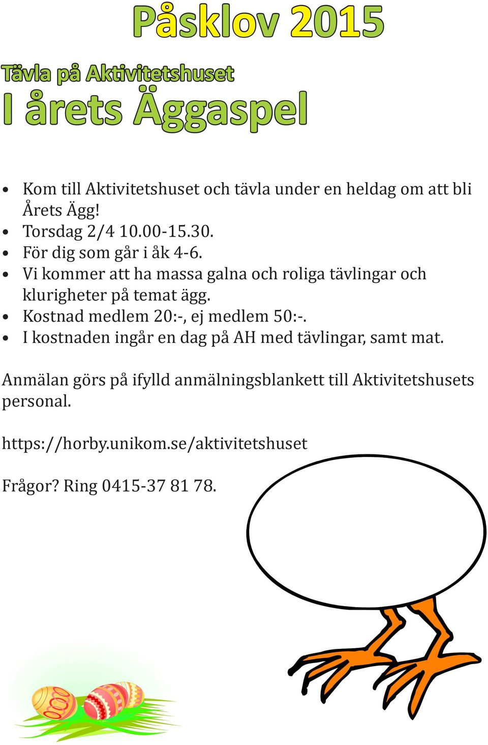 Vi kommer att ha massa galna och roliga tävlingar och klurigheter på temat ägg. Kostnad medlem 20:-, ej medlem 50:-.