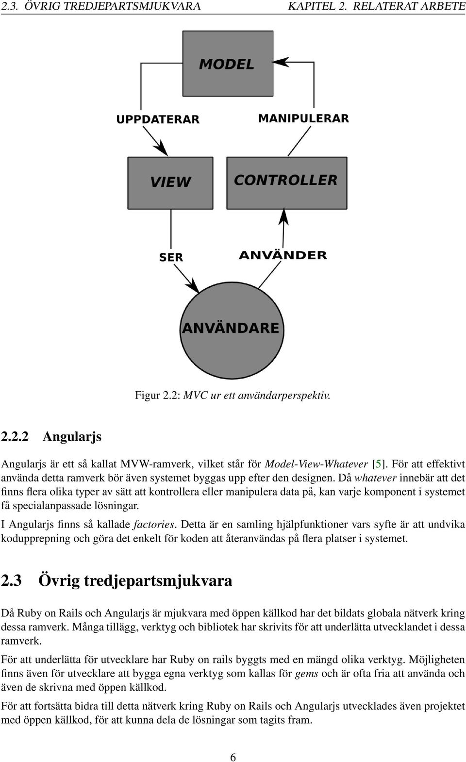 Då whatever innebär att det finns flera olika typer av sätt att kontrollera eller manipulera data på, kan varje komponent i systemet få specialanpassade lösningar.