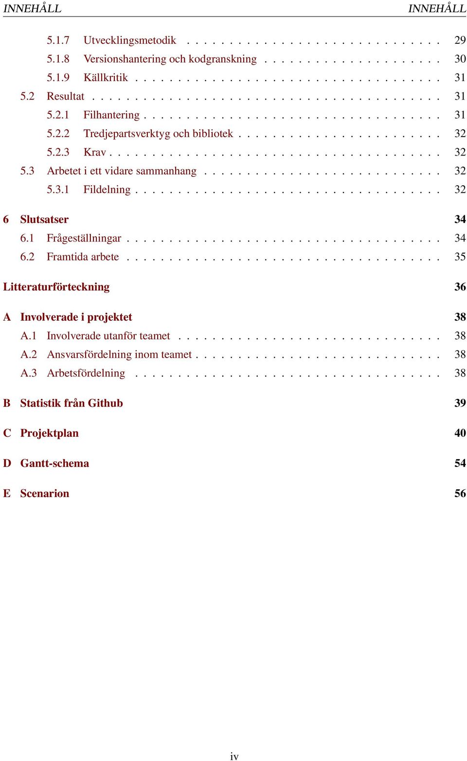 2.3 Krav....................................... 32 5.3 Arbetet i ett vidare sammanhang............................ 32 5.3.1 Fildelning.................................... 32 6 Slutsatser 34 6.