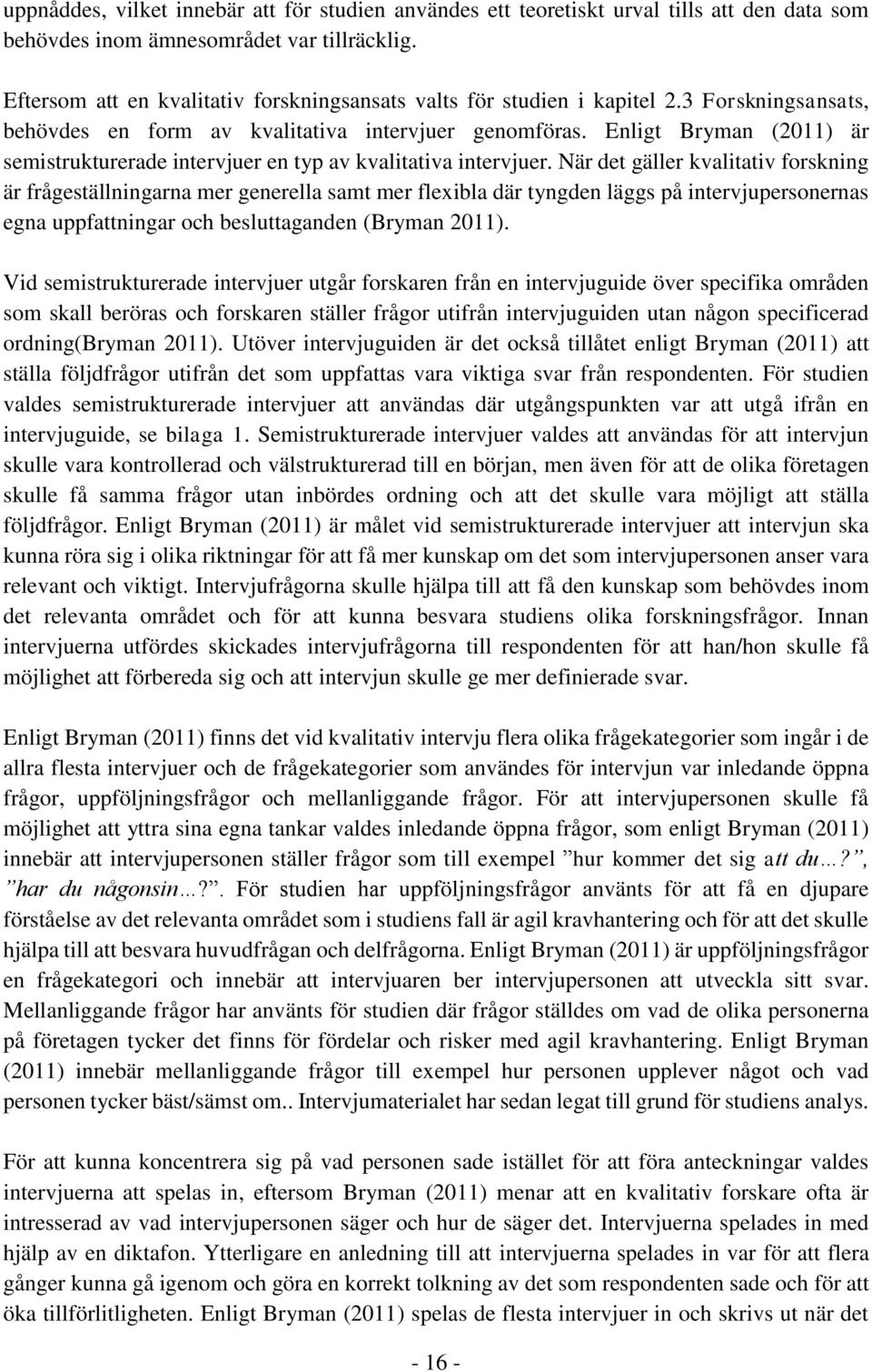 Enligt Bryman (2011) är semistrukturerade intervjuer en typ av kvalitativa intervjuer.