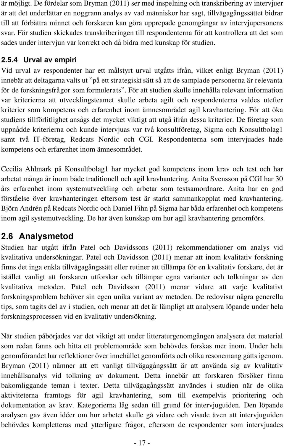 minnet och forskaren kan göra upprepade genomgångar av intervjupersonens svar.