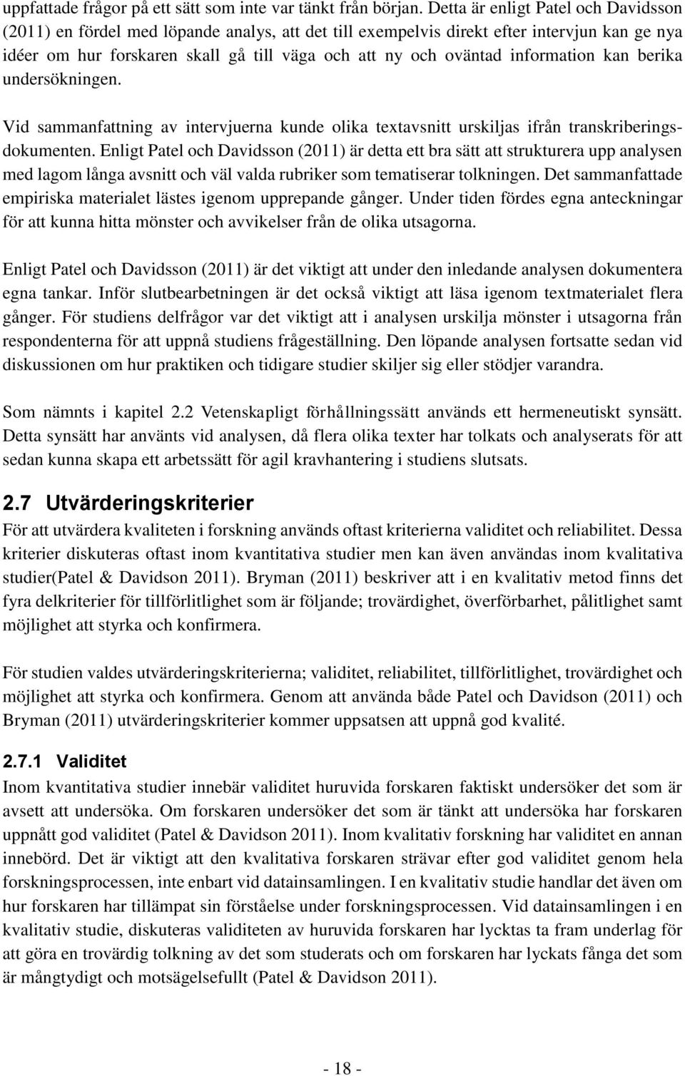 information kan berika undersökningen. Vid sammanfattning av intervjuerna kunde olika textavsnitt urskiljas ifrån transkriberingsdokumenten.