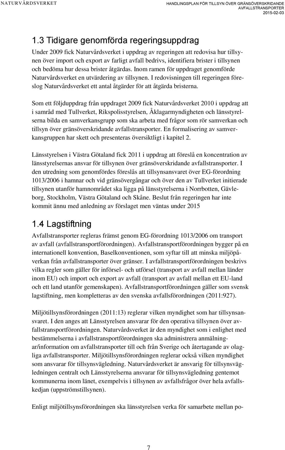 I redovisningen till regeringen föreslog Naturvårdsverket ett antal åtgärder för att åtgärda bristerna.