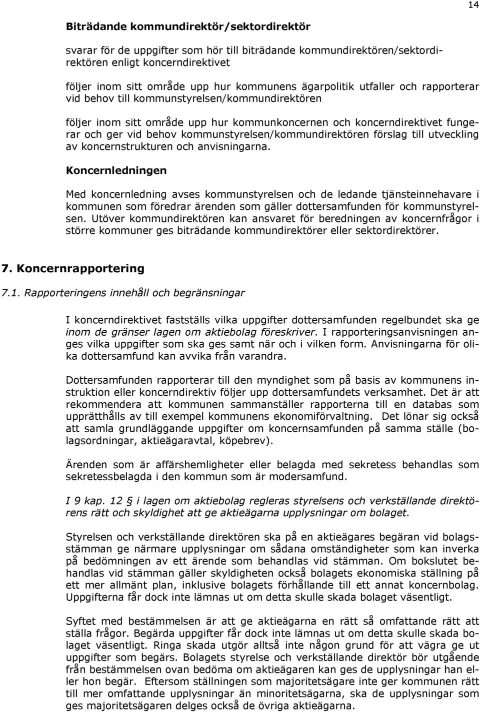 kommunstyrelsen/kommundirektören förslag till utveckling av koncernstrukturen och anvisningarna.