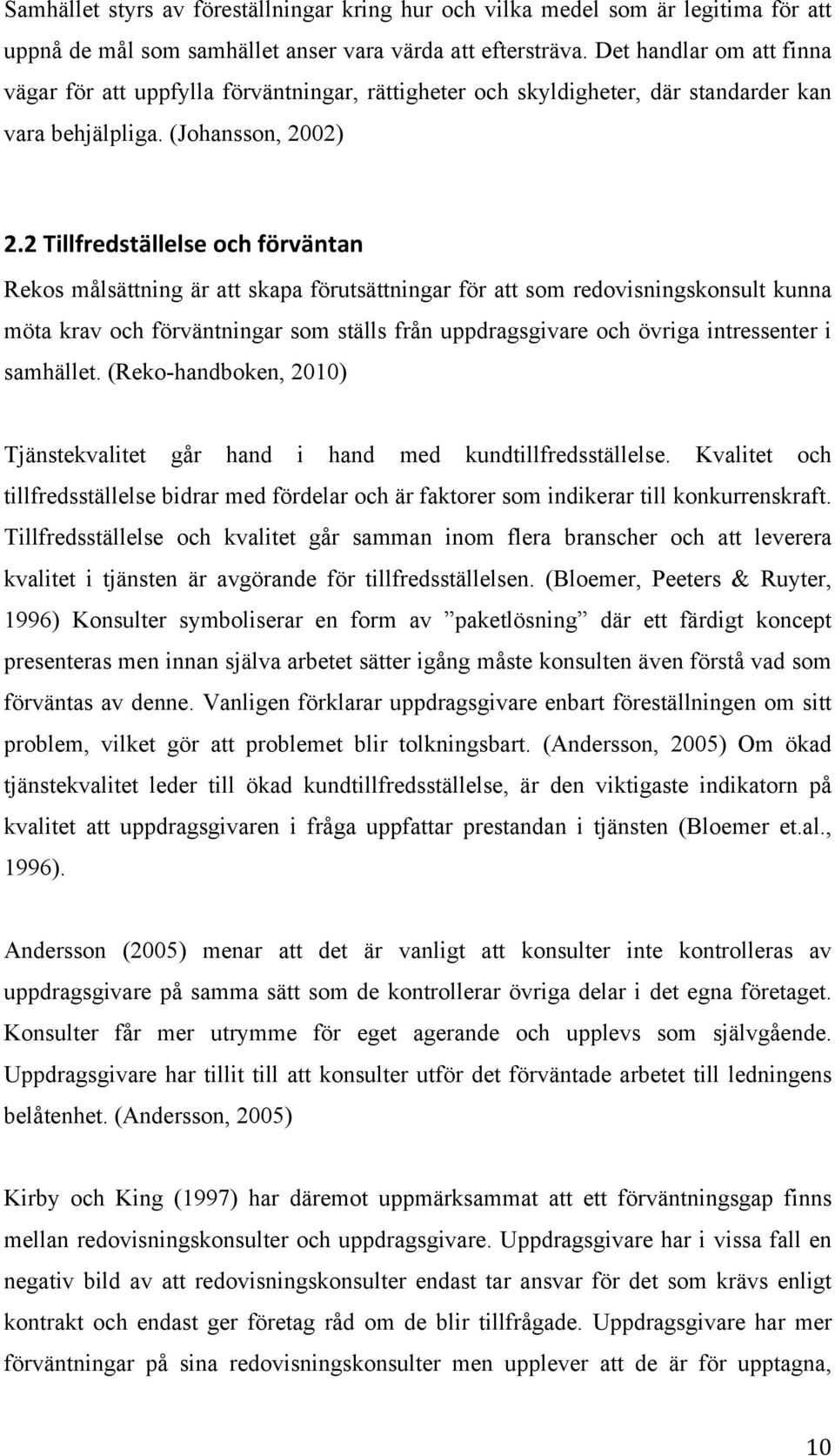 2 Tillfredställelse och förväntan Rekos målsättning är att skapa förutsättningar för att som redovisningskonsult kunna möta krav och förväntningar som ställs från uppdragsgivare och övriga