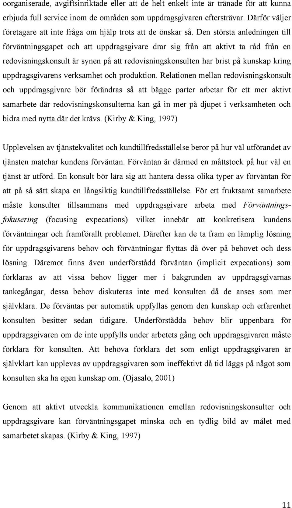 Den största anledningen till förväntningsgapet och att uppdragsgivare drar sig från att aktivt ta råd från en redovisningskonsult är synen på att redovisningskonsulten har brist på kunskap kring