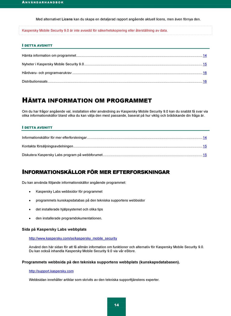 .. 16 Distributionssats... 16 HÄMTA INFORMATION OM PROGRAMMET Om du har frågor angående val, installation eller användning av Kaspersky Mobile Security 9.