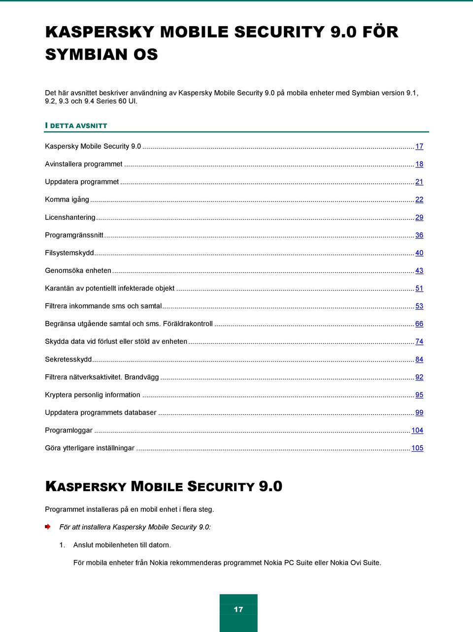 .. 40 Genomsöka enheten... 43 Karantän av potentiellt infekterade objekt... 51 Filtrera inkommande sms och samtal... 53 Begränsa utgående samtal och sms. Föräldrakontroll.