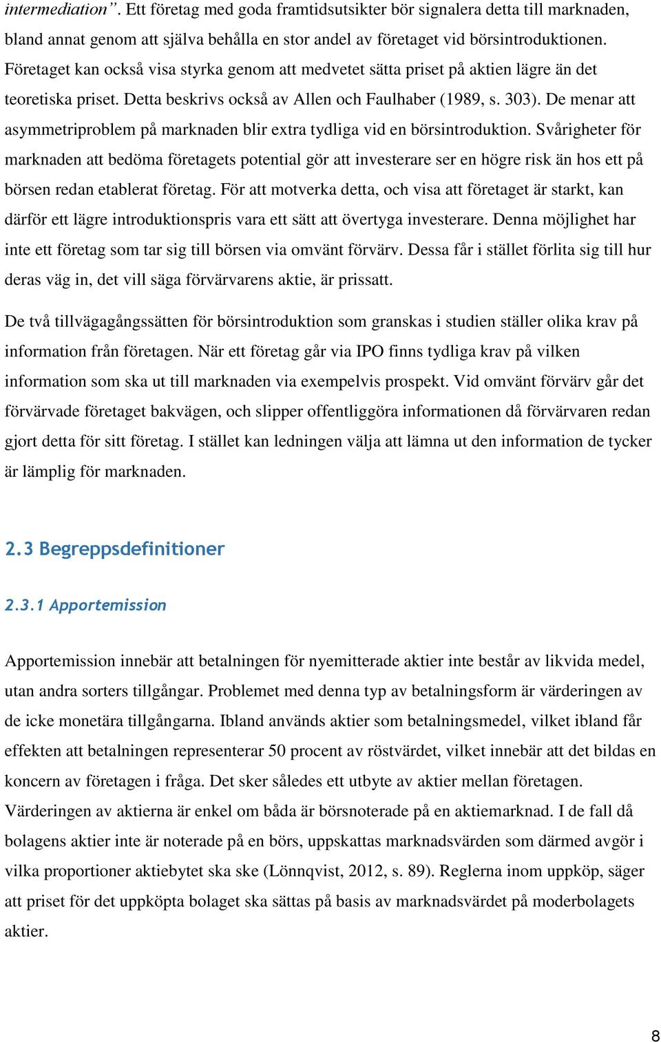 De menar att asymmetriproblem på marknaden blir extra tydliga vid en börsintroduktion.