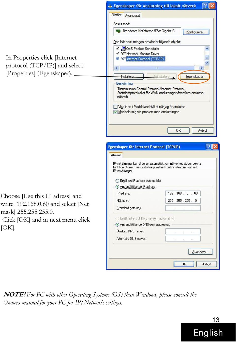 NOTE! For PC with other Operating Systems (OS) than Windows, please consult the Owners