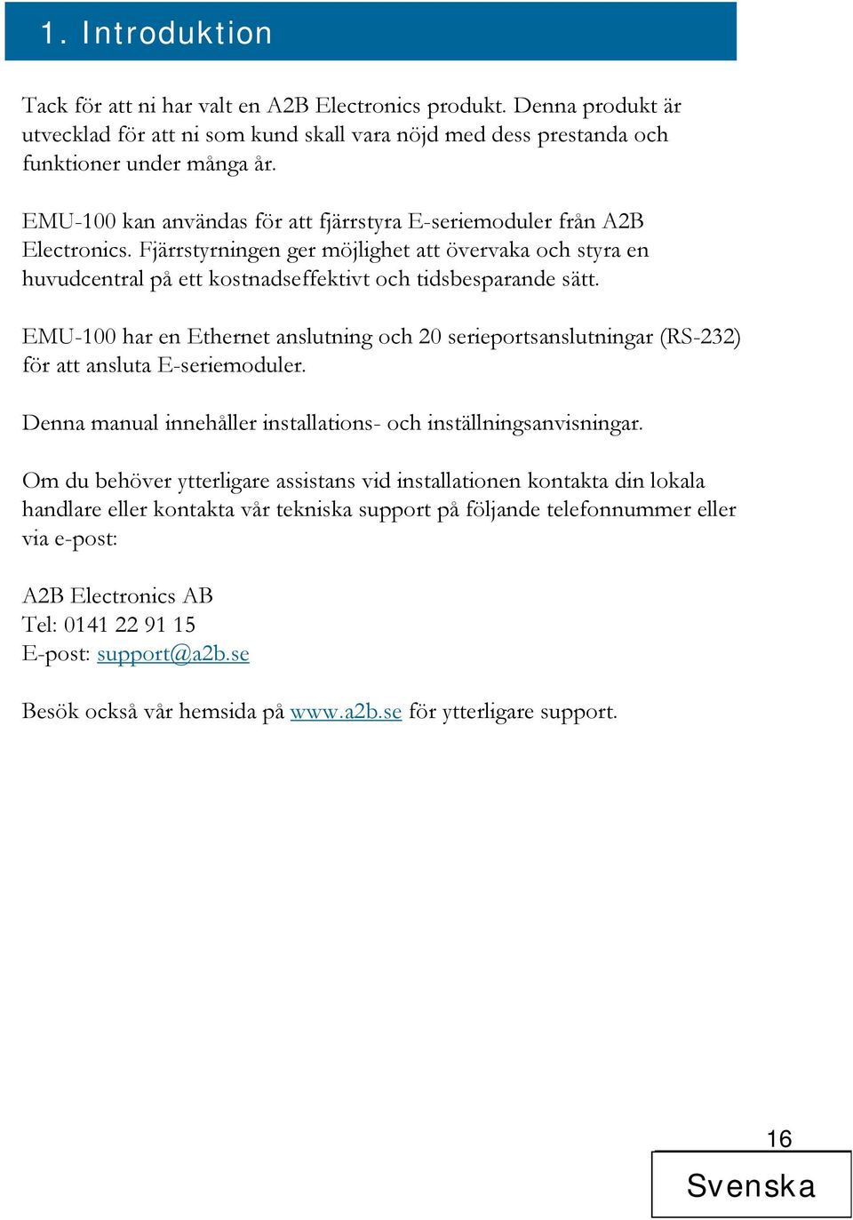 EMU-100 har en Ethernet anslutning och 20 serieportsanslutningar (RS-232) för att ansluta E-seriemoduler. Denna manual innehåller installations- och inställningsanvisningar.