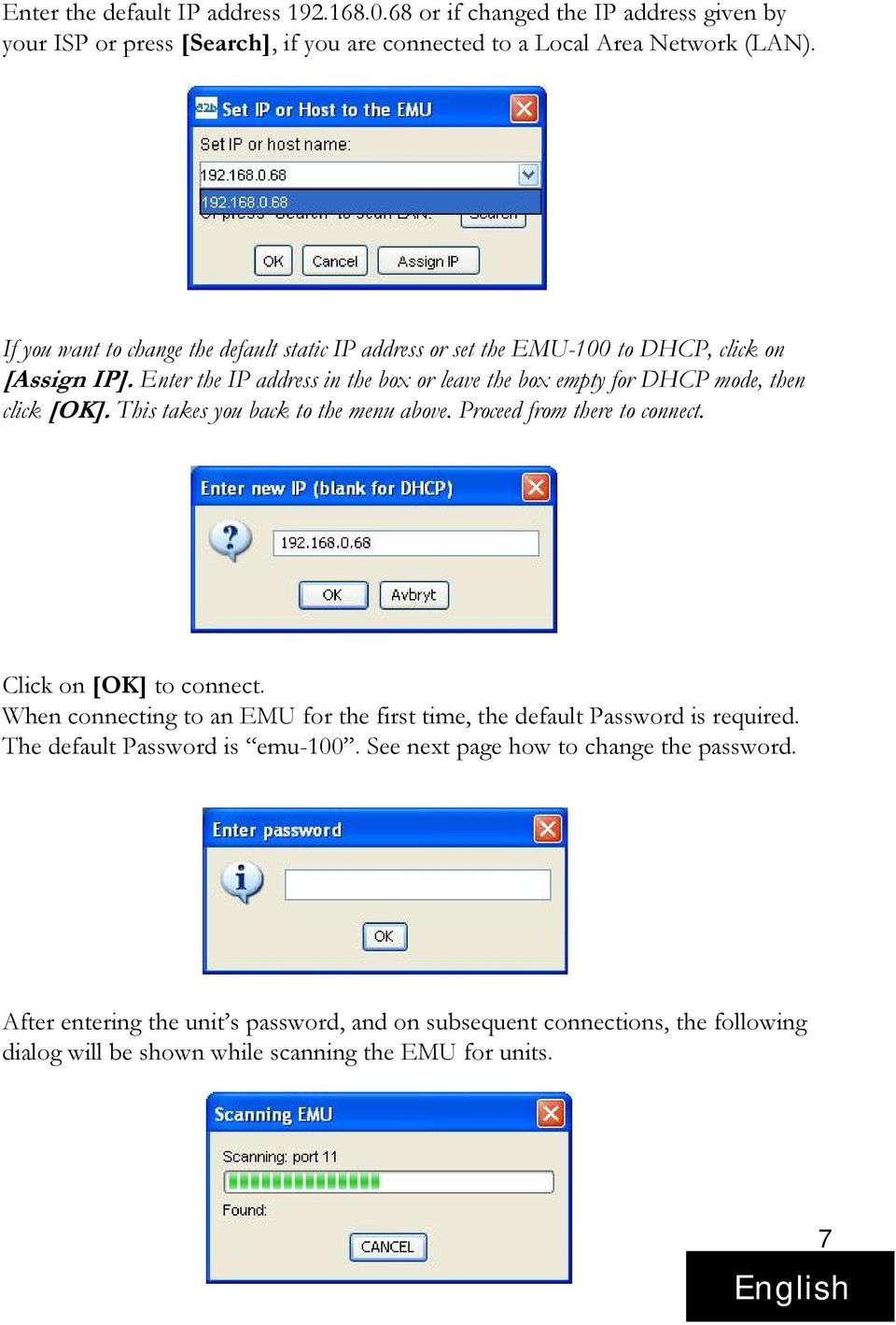 Enter the IP address in the box or leave the box empty for DHCP mode, then click [OK]. This takes you back to the menu above. Proceed from there to connect. Click on [OK] to connect.