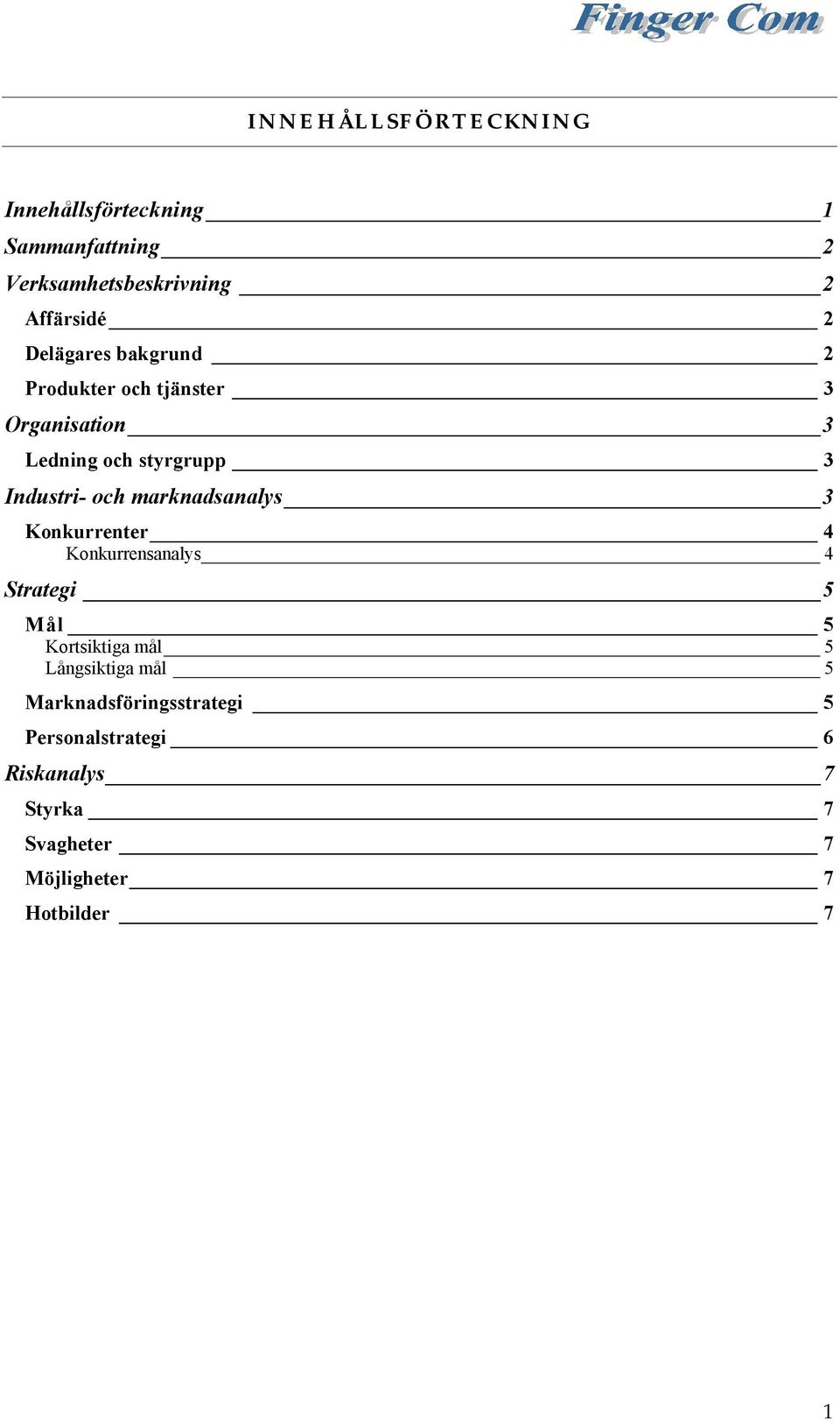 marknadsanalys 3 Konkurrenter 4 Konkurrensanalys 4 Strategi 5 Mål 5 Kortsiktiga mål 5 Långsiktiga mål
