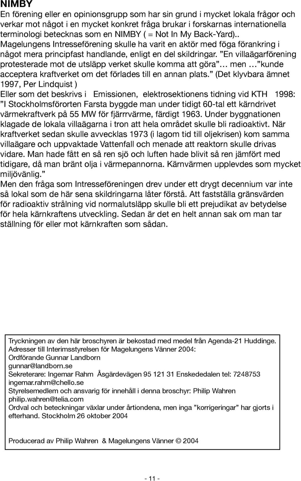 En villaägarförening protesterade mot de utsläpp verket skulle komma att göra men kunde acceptera kraftverket om det förlades till en annan plats.
