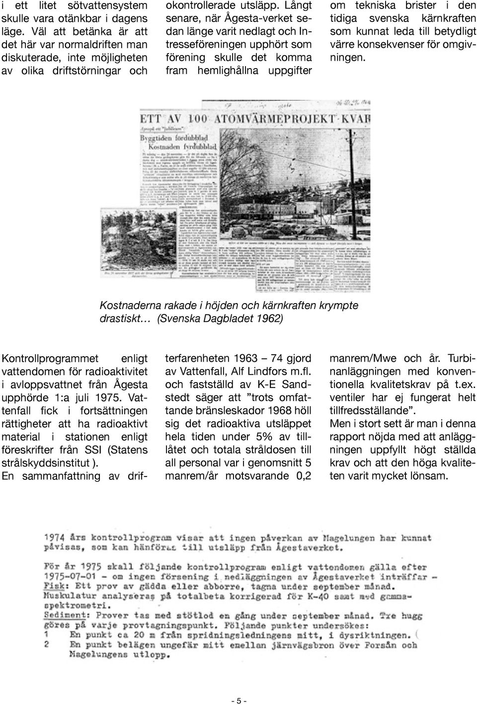 som kunnat leda till betydligt värre konsekvenser för omgivningen.