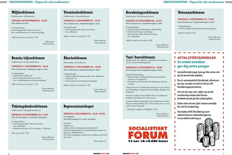 Medlemsmöte i Terminalsektionen torsdag 21 november kl. 18.30 Nomineringar inför sektionens årsmöte, bl.a. ordförande Kaffe och mackor serveras från 17:30 Medlemsmöte i Bevakningssektionen onsdag 20 november kl.