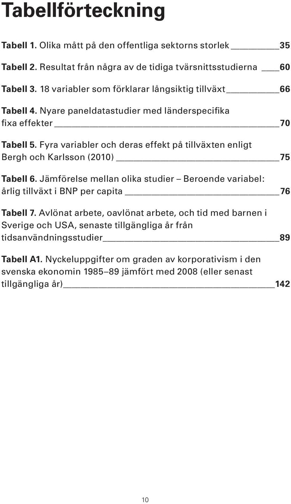Fyra variabler och deras effekt på tillväxten enligt Bergh och Karlsson (2010) 75 Tabell 6.