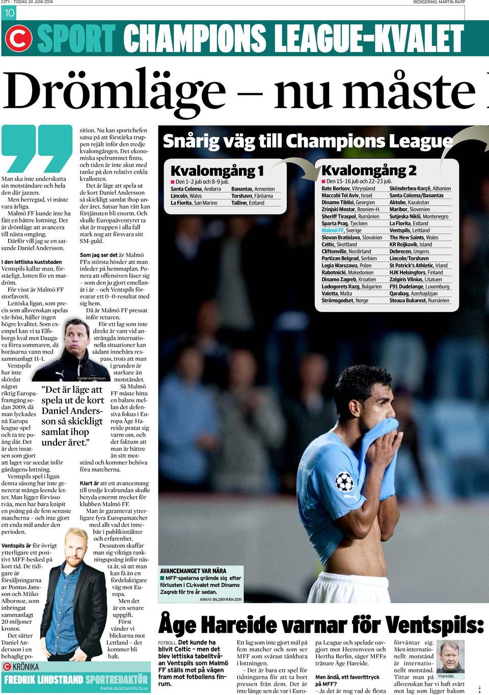 I den lettiska kuststaden Ventspils kallar man, förståeligt, lotten för en mardröm. För visst är Malmö FF storfavorit.