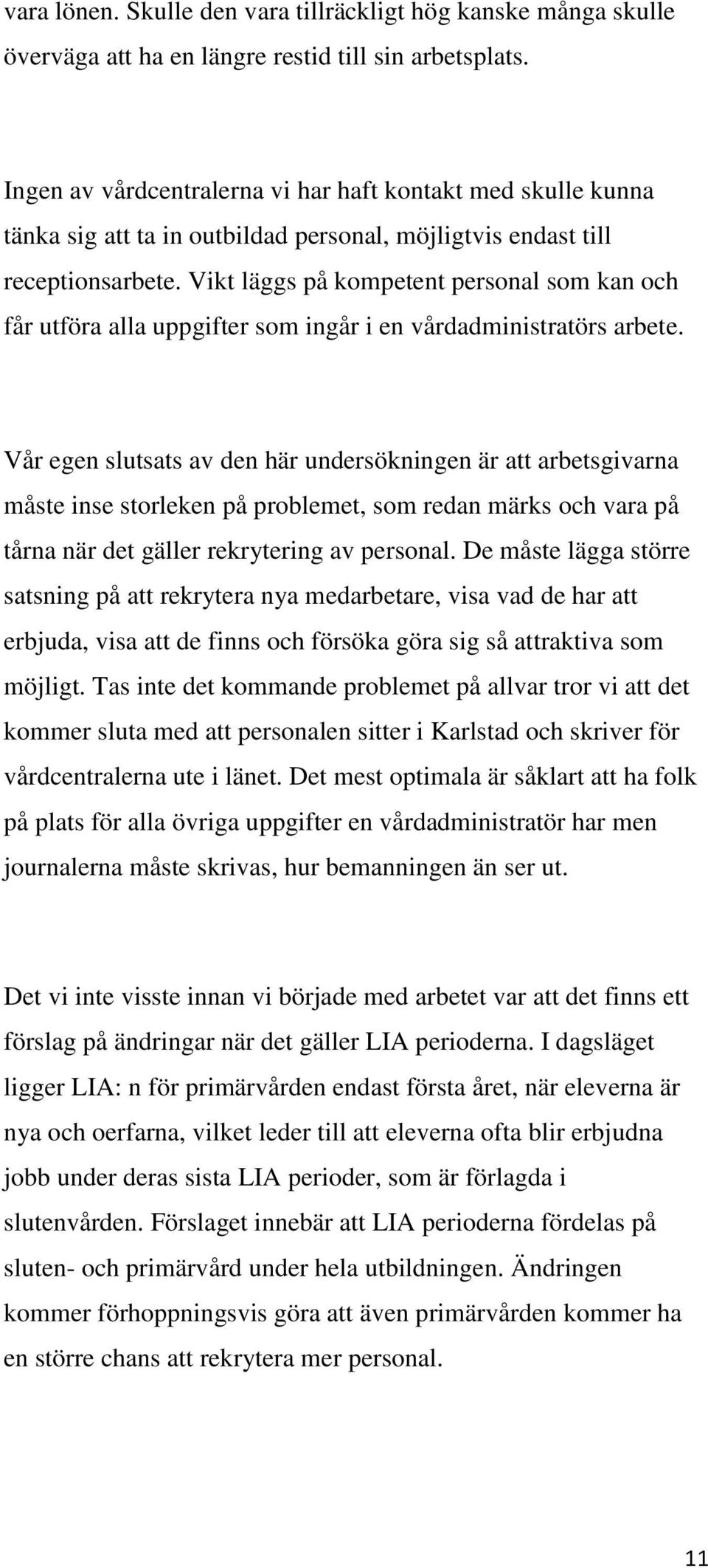 Vikt läggs på kompetent personal som kan och får utföra alla uppgifter som ingår i en vårdadministratörs arbete.