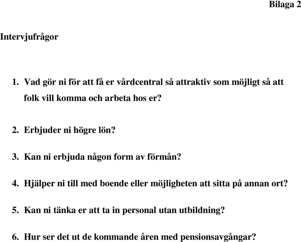 arbeta hos er? 2. Erbjuder ni högre lön? 3. Kan ni erbjuda någon form av förmån? 4.