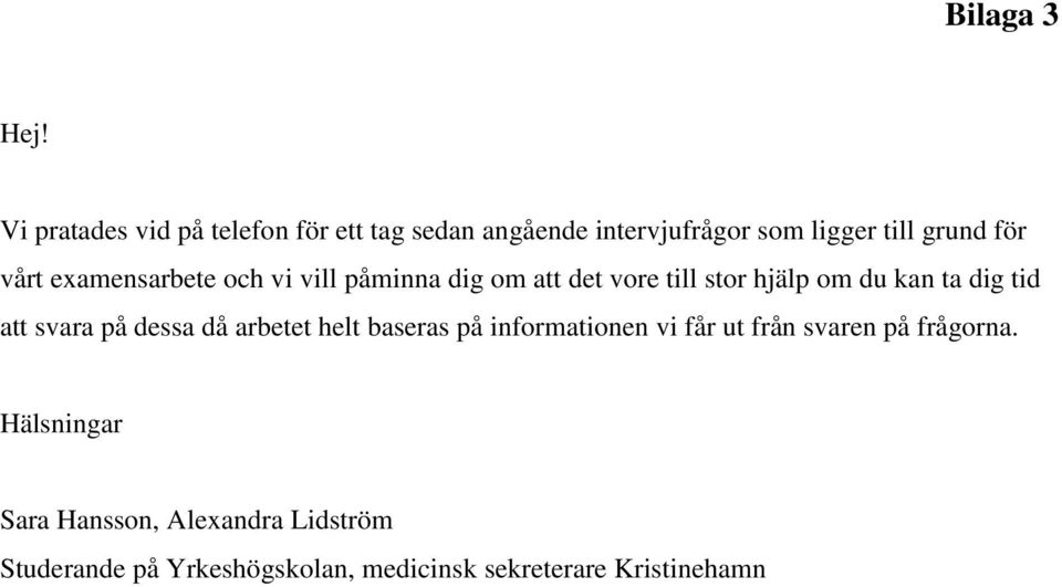 examensarbete och vi vill påminna dig om att det vore till stor hjälp om du kan ta dig tid att svara