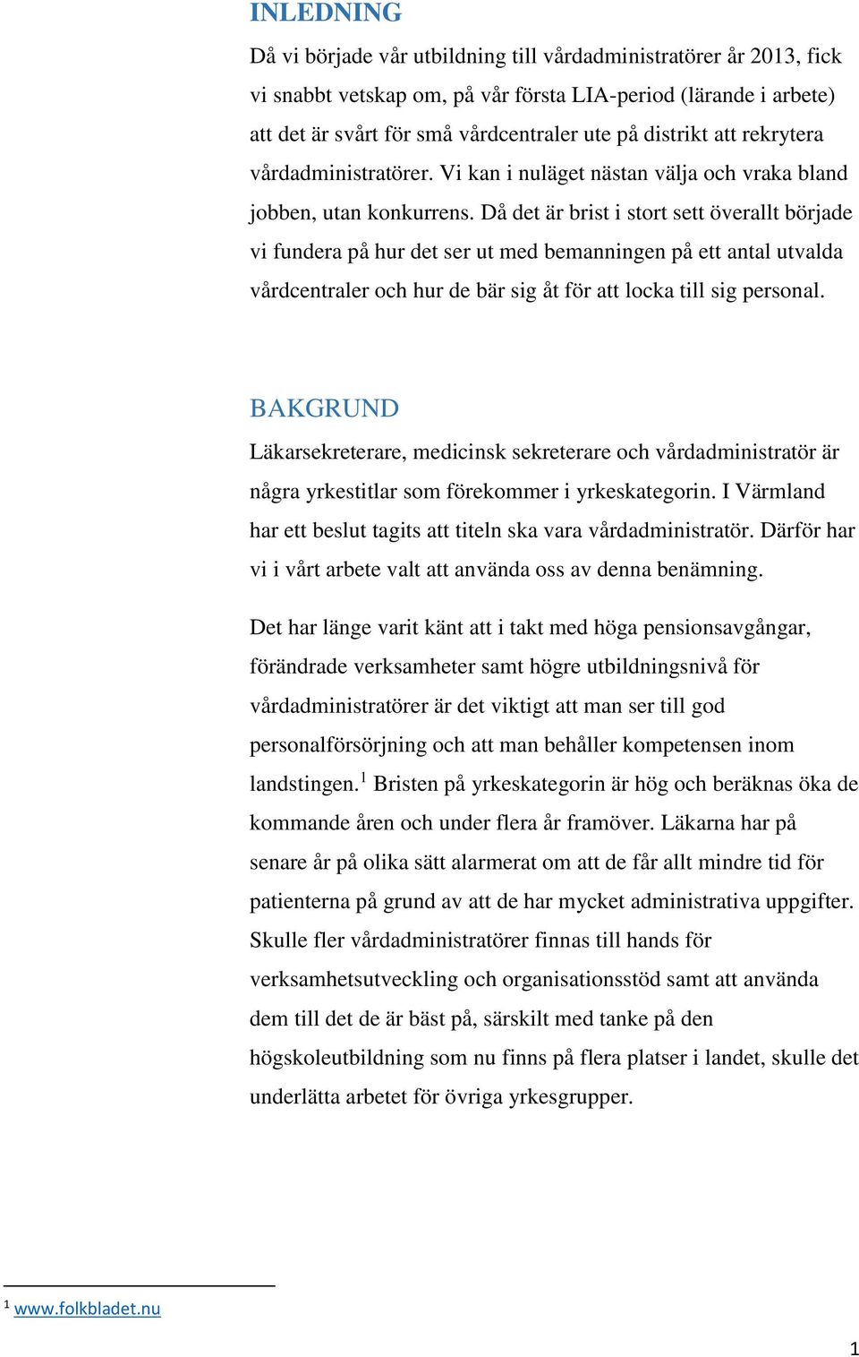 Då det är brist i stort sett överallt började vi fundera på hur det ser ut med bemanningen på ett antal utvalda vårdcentraler och hur de bär sig åt för att locka till sig personal.