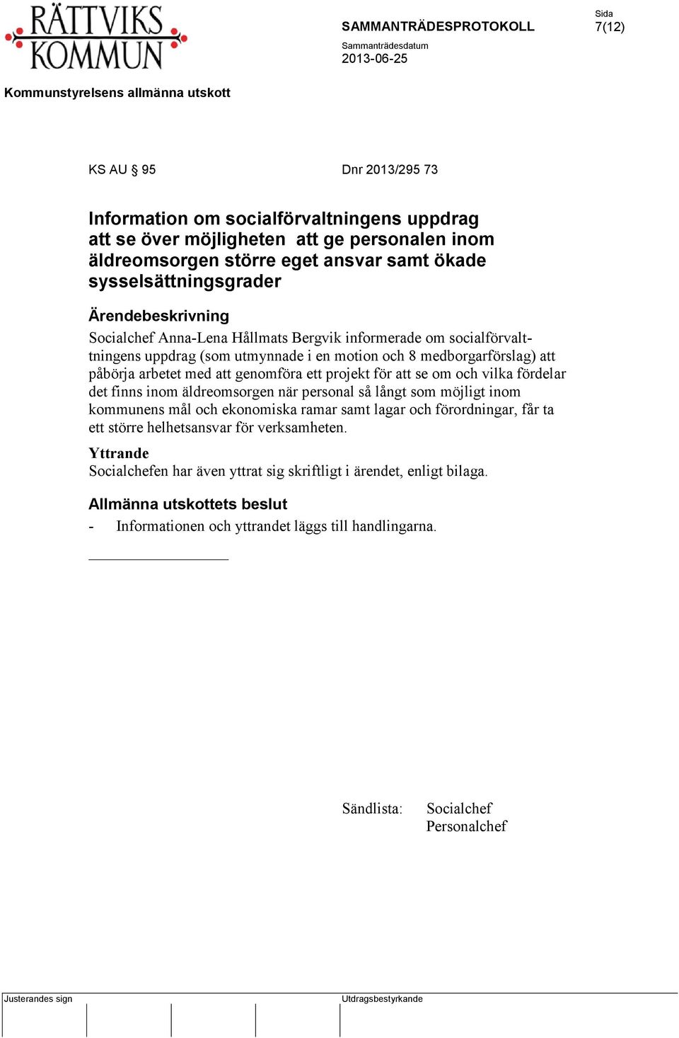 om och vilka fördelar det finns inom äldreomsorgen när personal så långt som möjligt inom kommunens mål och ekonomiska ramar samt lagar och förordningar, får ta ett större helhetsansvar för