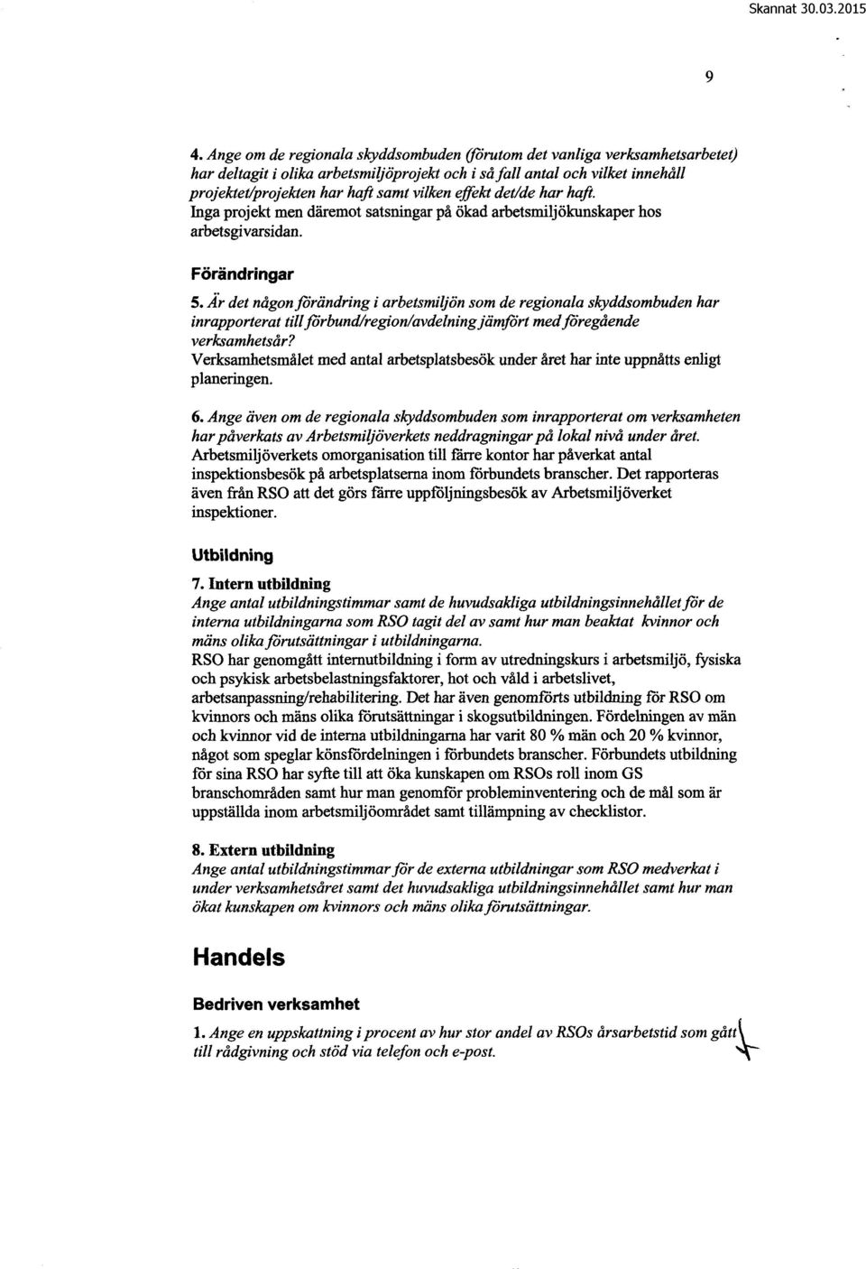 Är det någon förändring i arbetsmiljön som de regionala skyddsombuden har inrapporterat till förbund/region/avdelning jämfört med föregående verksamhetsår?