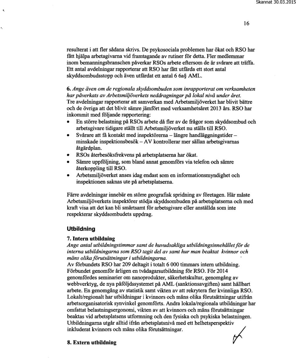 Ett antal avdelningar rapporterar att RSO har fått utfärda ett stort antal skyddsombudsstopp och även utfärdat ett antal 6 