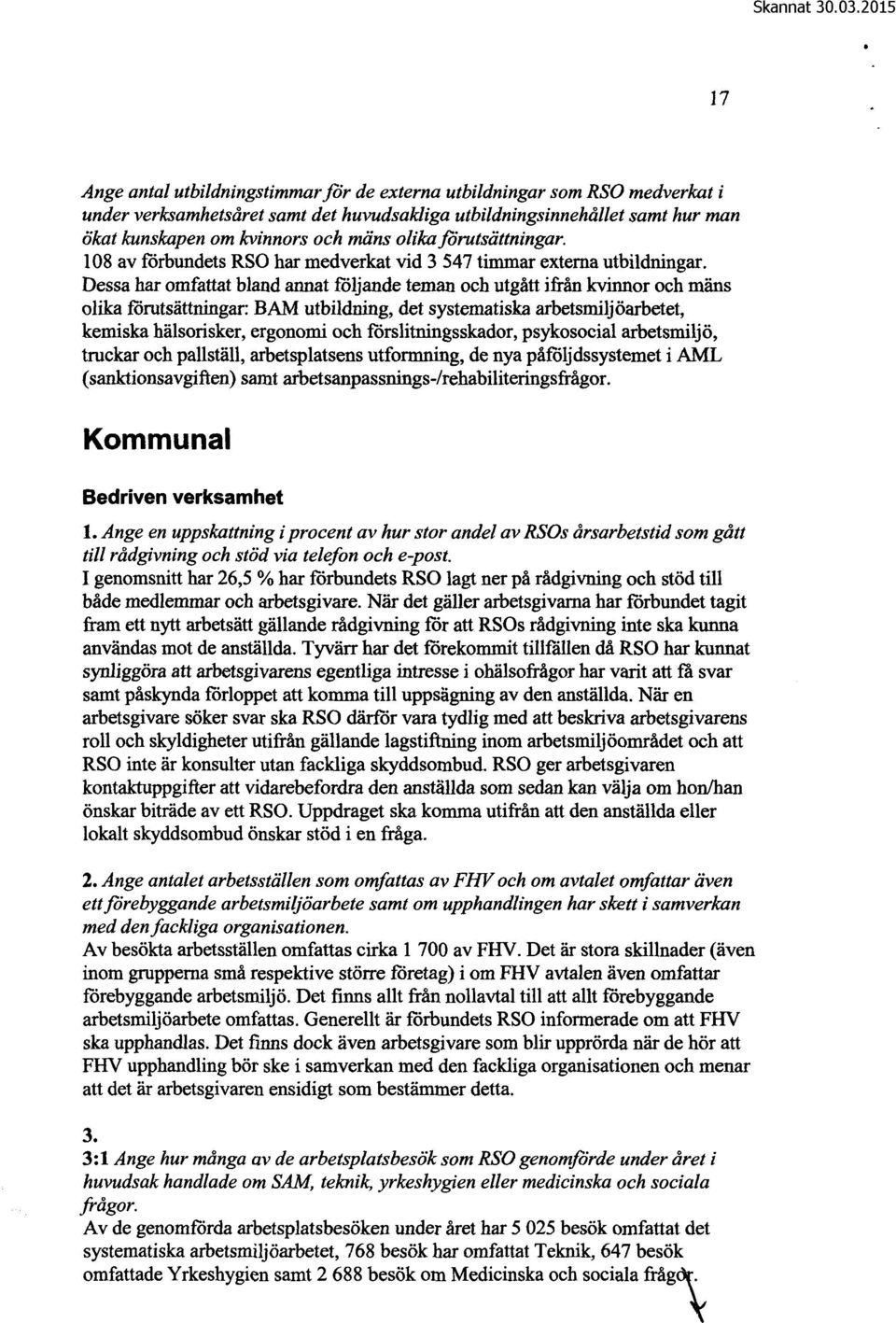 Dessa har omfattat bland annat följande teman och utgått ifrån kvinnor och mäns olika förutsättningar: BAM utbildning, det systematiska arbetsmiljöarbetet, kemiska hälsorisker, ergonomi och