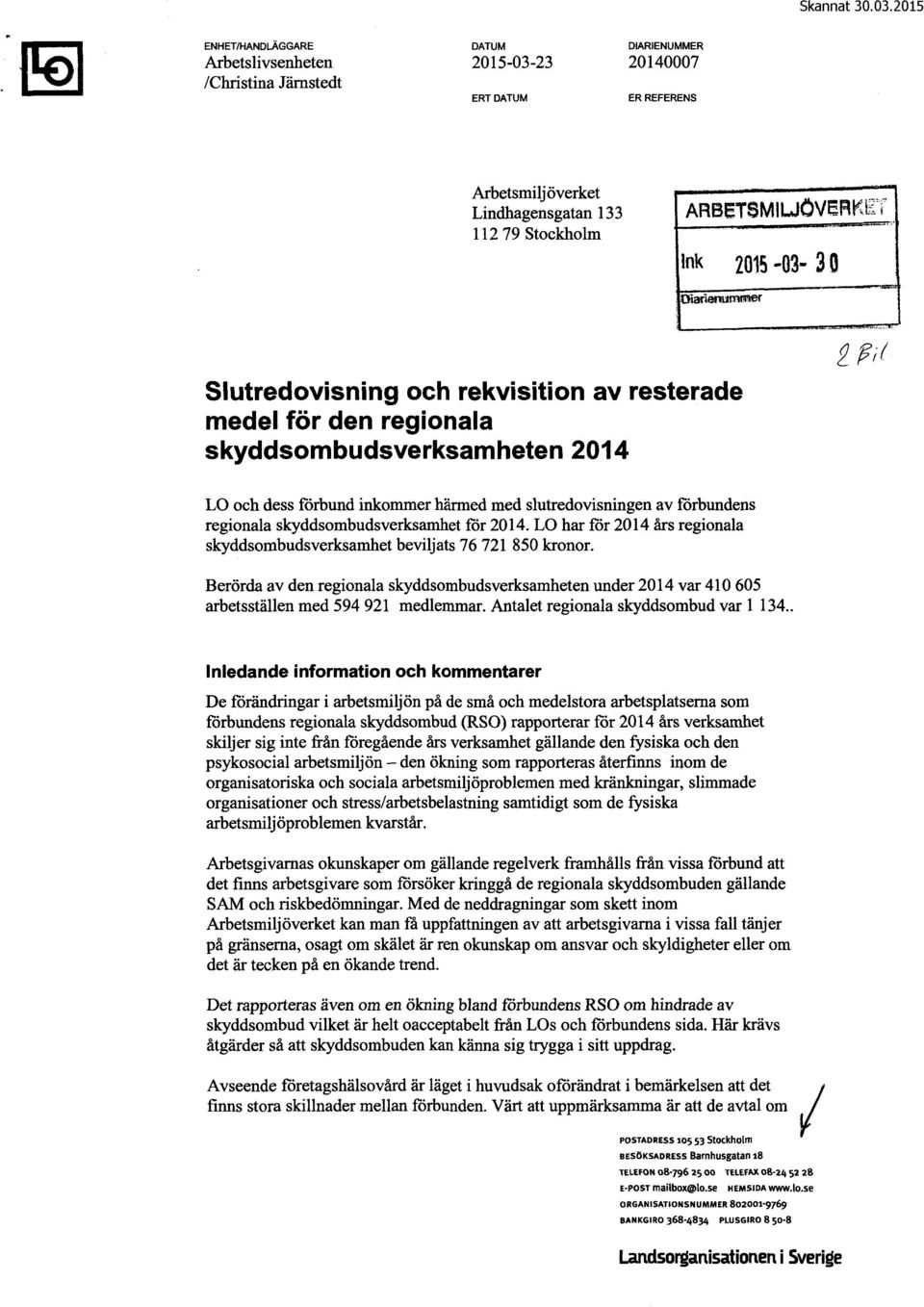 LO och dess förbund inkommer härmed med slutredovisningen av förbundens regionala skyddsombudsverksamhet för 2014. LO har för 2014 års regionala skyddsombudsverksamhet beviljats 76 721 850 kronor.