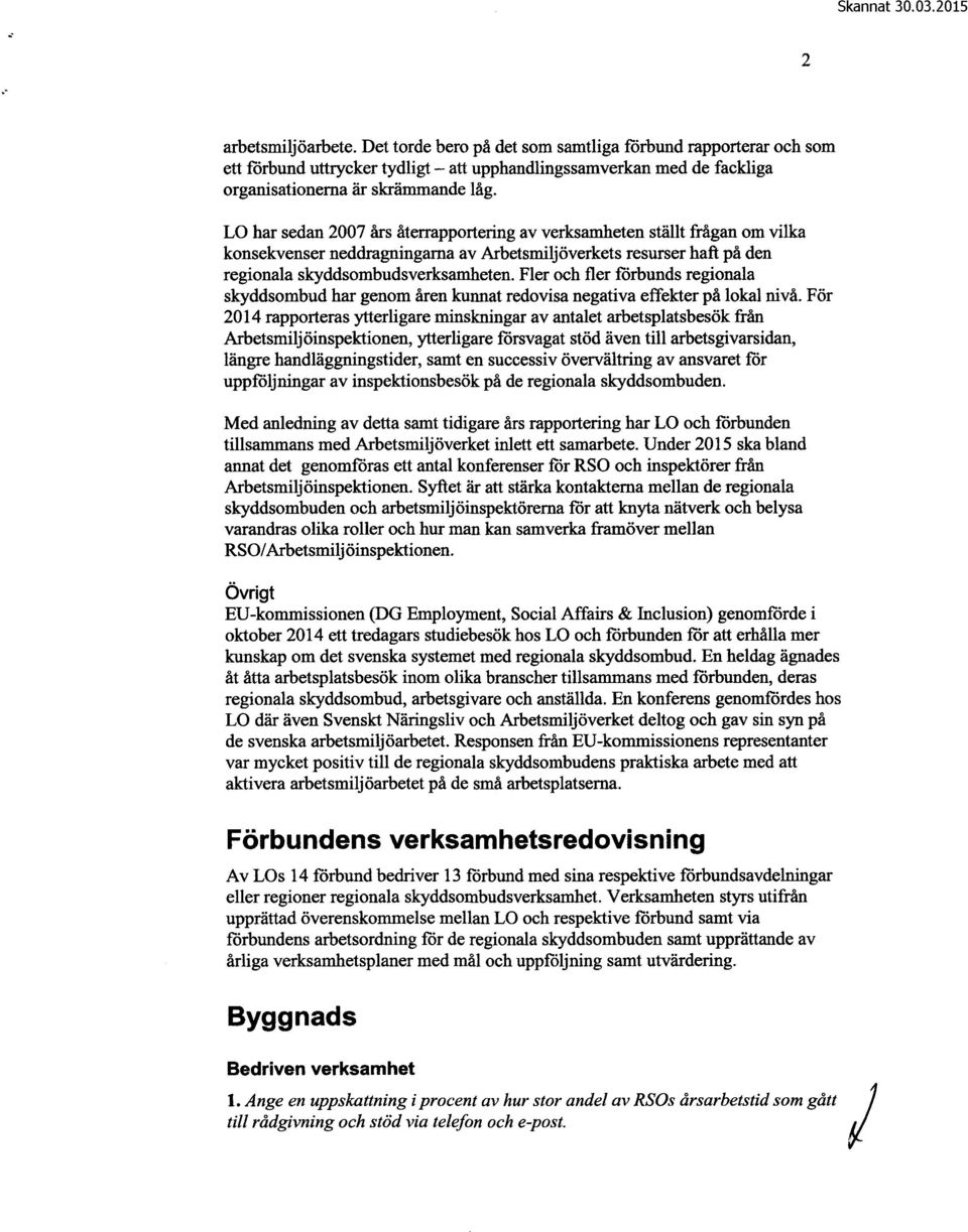 Fler och fler förbunds regionala skyddsombud har genom åren kunnat redovisa negativa effekter på lokal nivå.