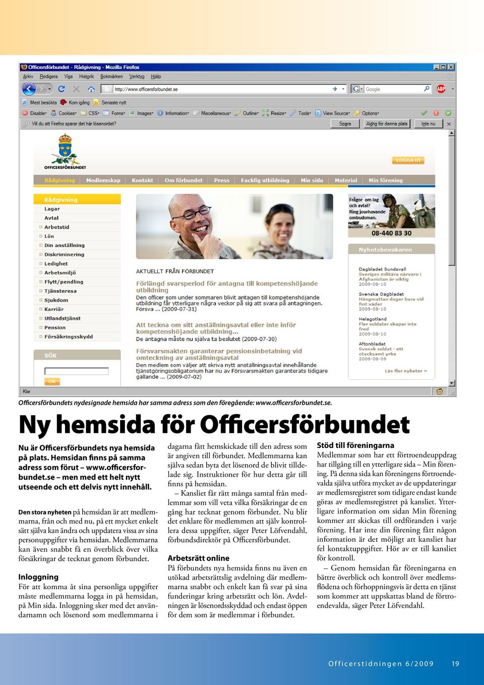 Den stora nyheten på hemsidan är att medlemmarna, från och med nu, på ett mycket enkelt sätt själva kan ändra och uppdatera vissa av sina personuppgifter via hemsidan.