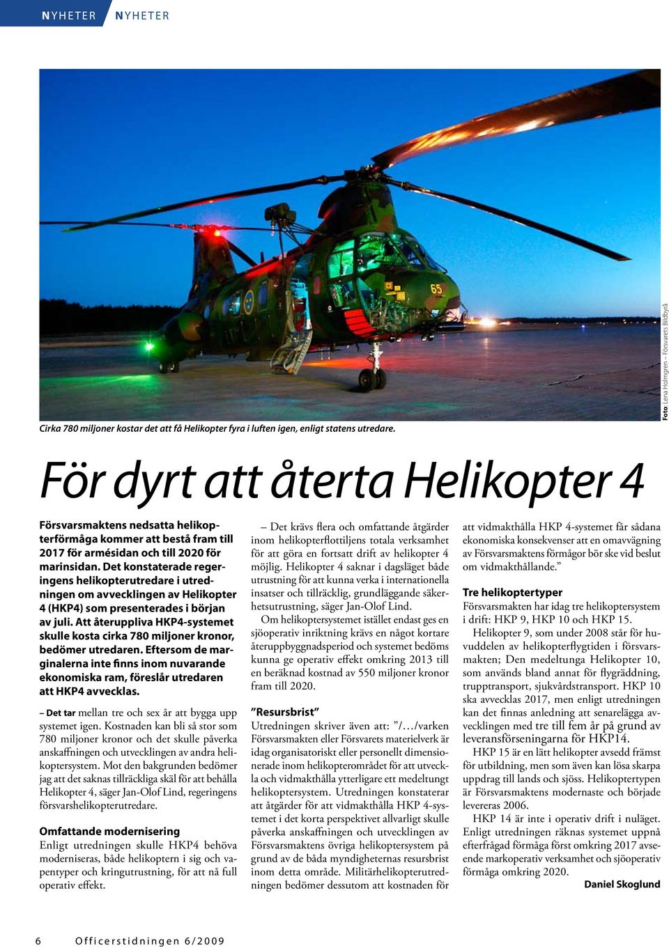 Det konstaterade regeringens helikopterutredare i utredningen om avvecklingen av Helikopter 4 (HKP4) som presenterades i början av juli.