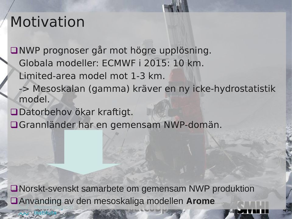 -> Mesoskalan (gamma) kräver en ny icke-hydrostatistik model. Datorbehov ökar kraftigt.