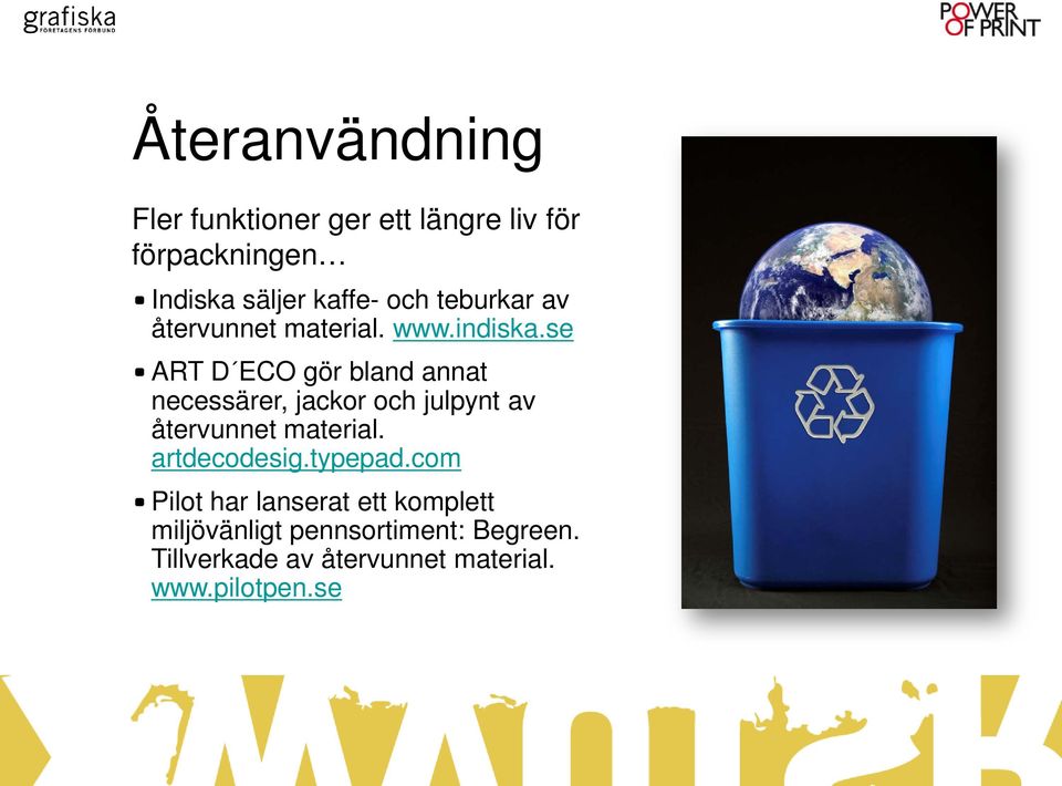 se ART D ECO gör bland annat necessärer, jackor och julpynt av återvunnet material.