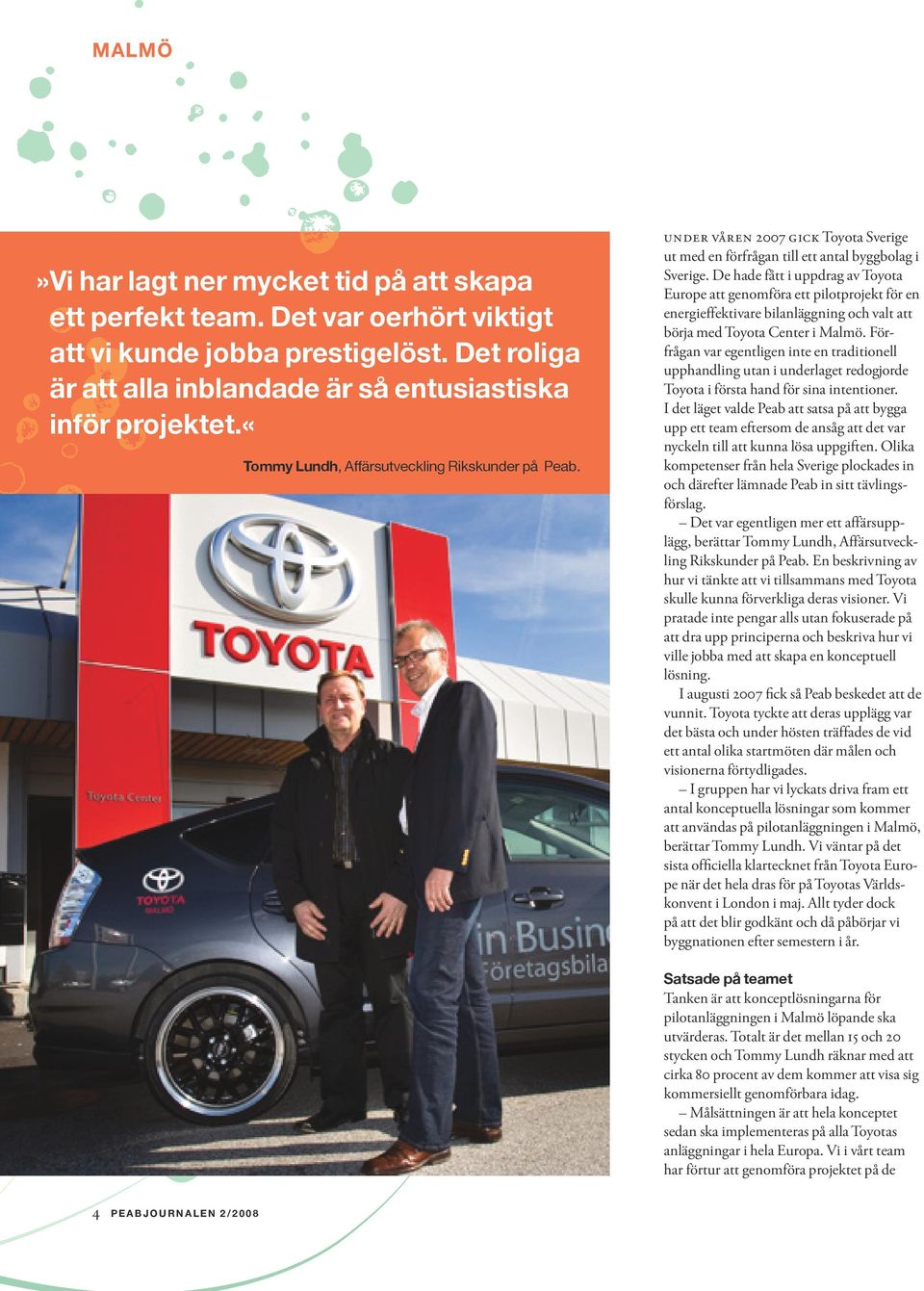 De hade fått i uppdrag av Toyota Europe att genomföra ett pilotprojekt för en energieffektivare bilanläggning och valt att börja med Toyota Center i Malmö.