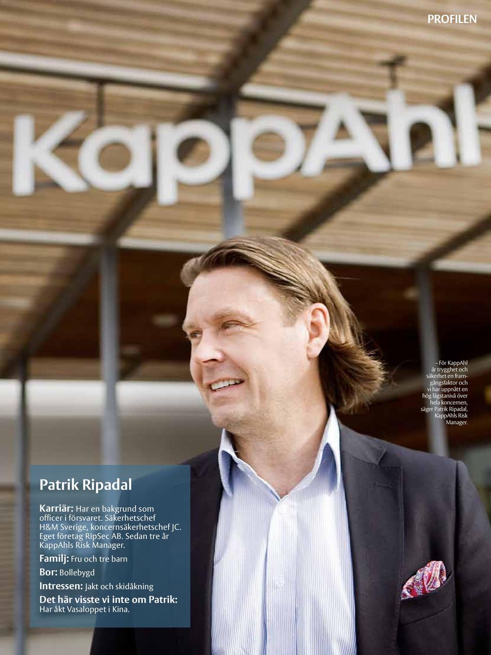 Säkerhetschef H&M Sverige, koncernsäkerhetschef JC. Eget företag RipSec AB. Sedan tre år KappAhls Risk Manager.