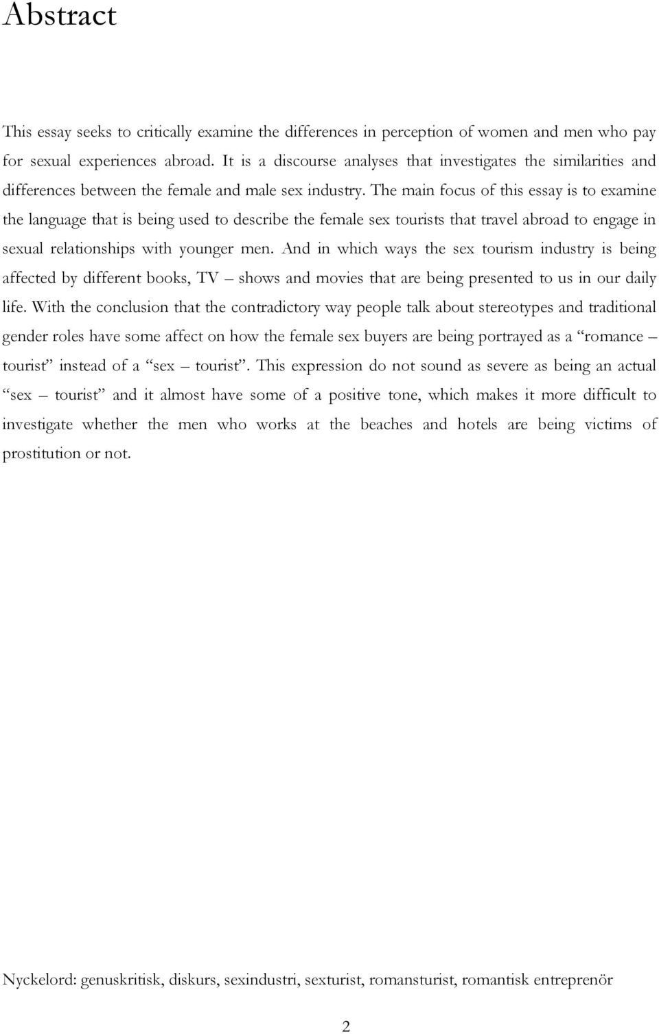 The main focus of this essay is to examine the language that is being used to describe the female sex tourists that travel abroad to engage in sexual relationships with younger men.