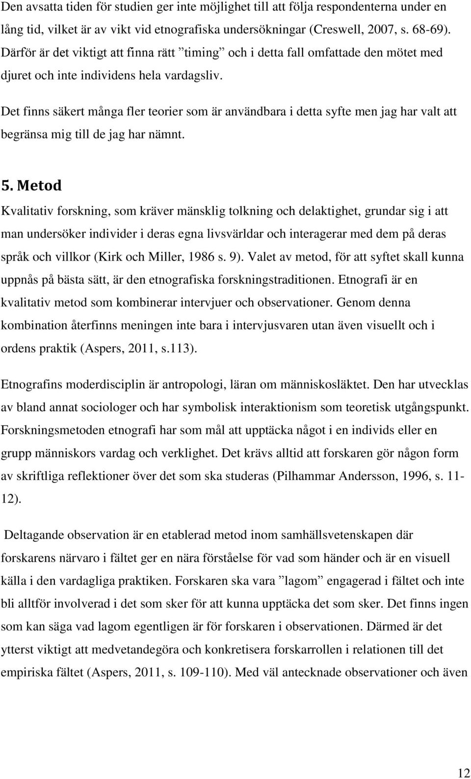 Det finns säkert många fler teorier som är användbara i detta syfte men jag har valt att begränsa mig till de jag har nämnt. 5.