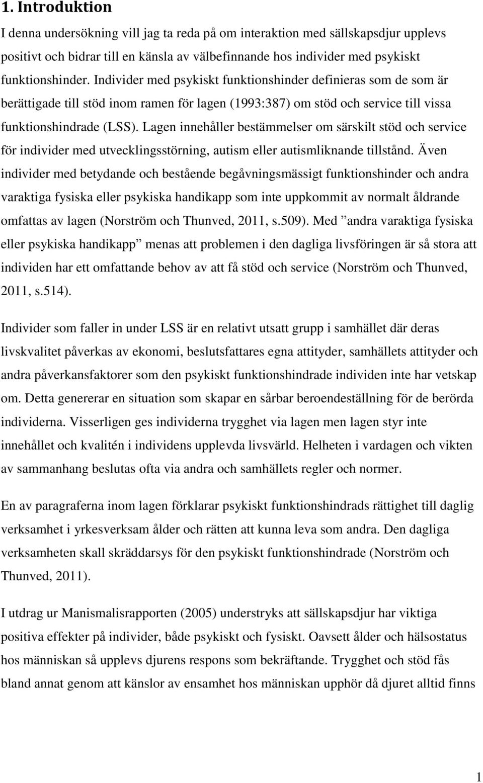 Lagen innehåller bestämmelser om särskilt stöd och service för individer med utvecklingsstörning, autism eller autismliknande tillstånd.