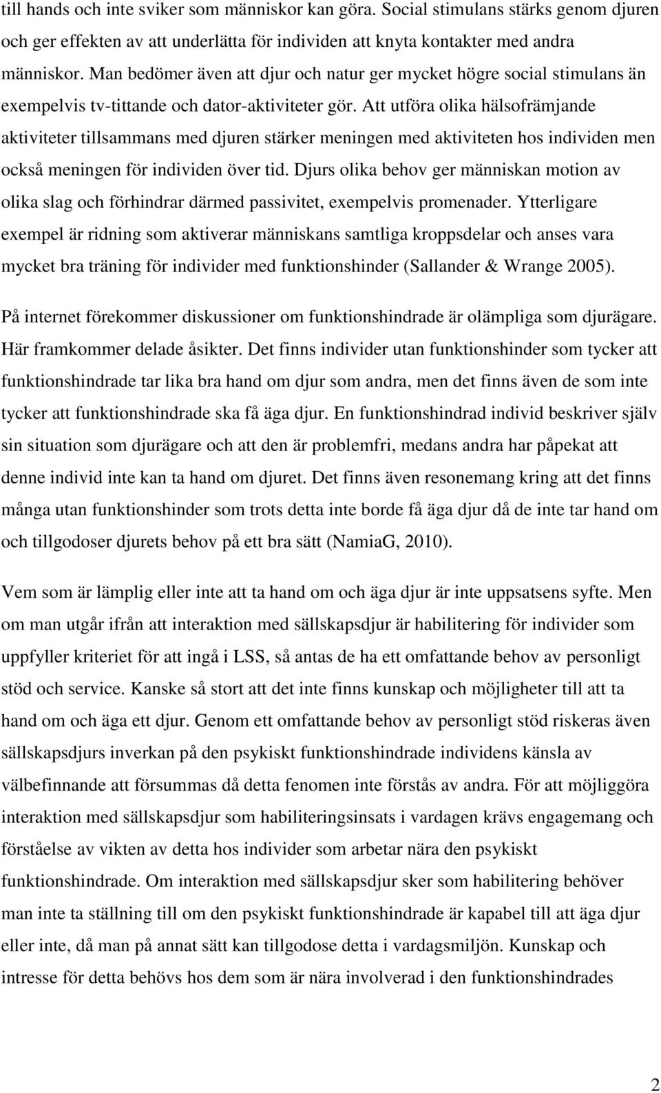 Att utföra olika hälsofrämjande aktiviteter tillsammans med djuren stärker meningen med aktiviteten hos individen men också meningen för individen över tid.