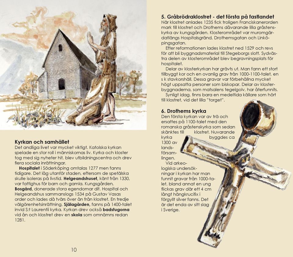 Sydvästra delen av klosterområdet blev begravningsplats för hospitalet. Delar av klosterkyrkan har grävts ut.
