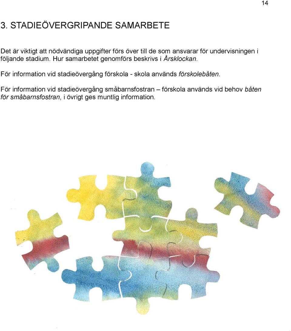 För information vid stadieövergång förskola - skola används förskolebåten.