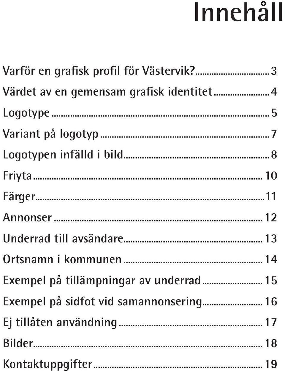 ..11 Annonser...12 Underrad till avsändare...13 Ortsnamn i kommunen.