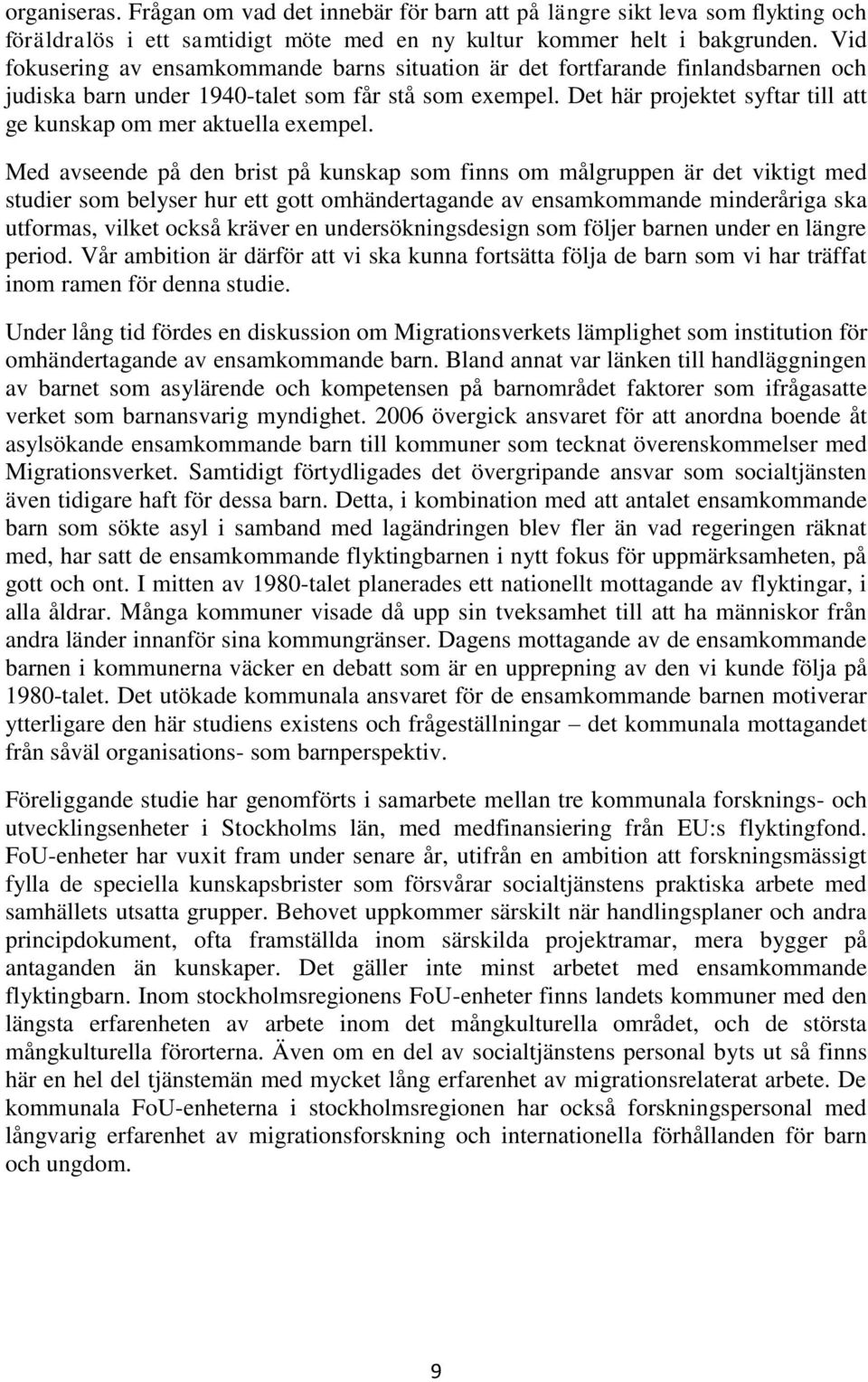 Det här projektet syftar till att ge kunskap om mer aktuella exempel.