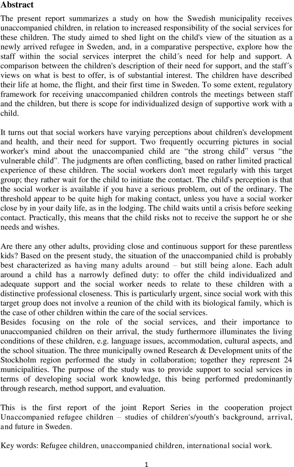 the child s need for help and support. A comparison between the children's description of their need for support, and the staff s views on what is best to offer, is of substantial interest.