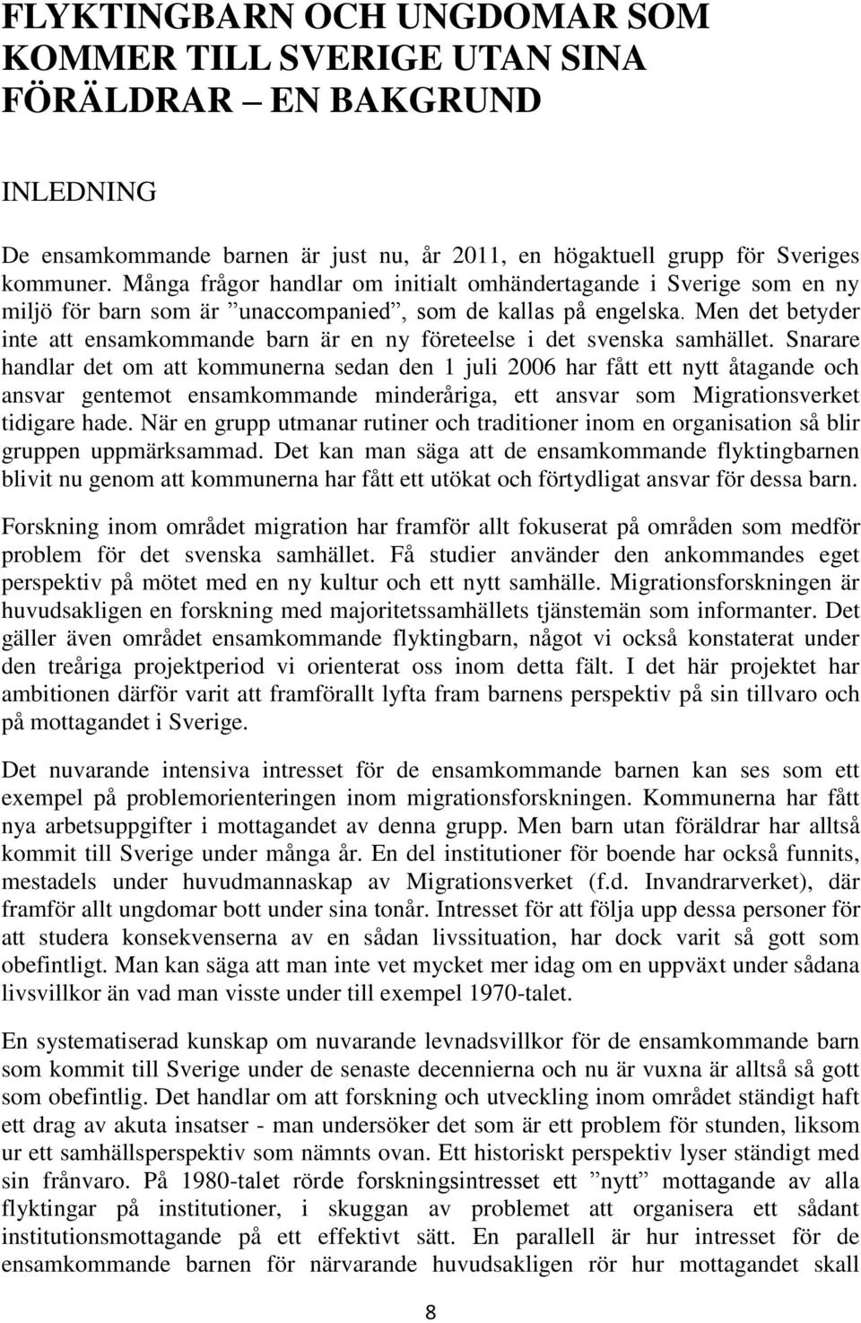 Men det betyder inte att ensamkommande barn är en ny företeelse i det svenska samhället.