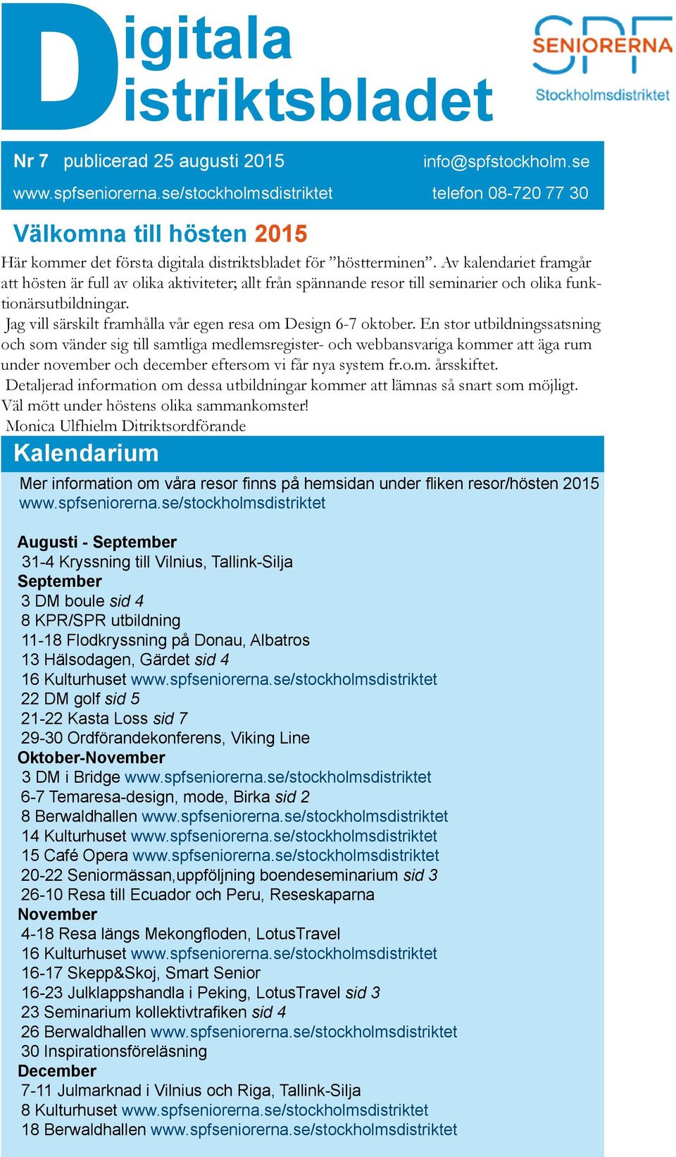 .m. åftt. Dtajad fmat m da utdga mm att äma å at m möjgt. Vä mött ud höt a ammamt! Mca Ufhm Dttdföad Kadaum M fmat m våa f på hmda ud f /höt 2015 www.pfa.